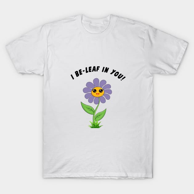 I Be-Leaf In You! T-Shirt by Mysticalart